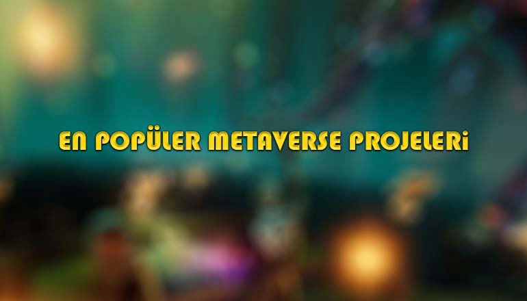 En Popüler Metaverse Projeleri