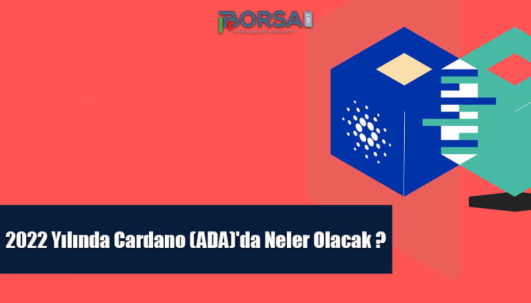 2022 Yılında Cardano (ADA)'da Neler Olacak ?