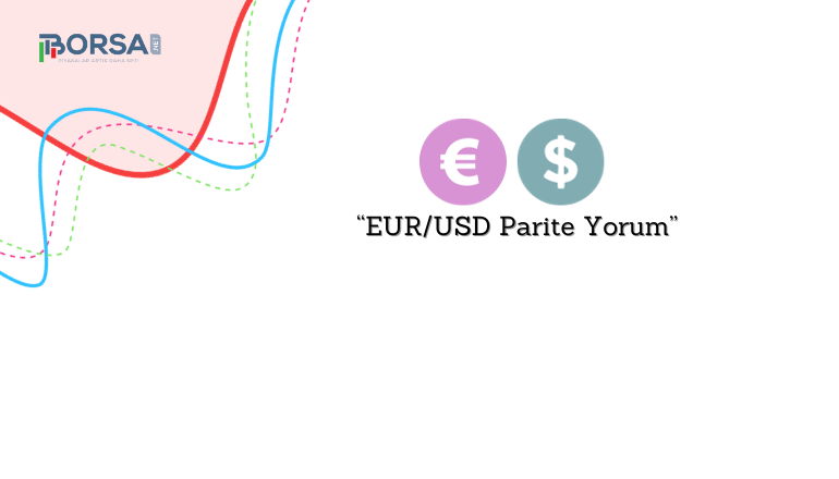 EUR/USD Parite Yorum: Desteğin Kırılması Yükselişi Sonlandırıyor!