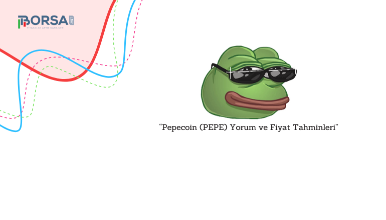 Pepecoin (PEPE) Yorum ve Fiyat Tahminleri