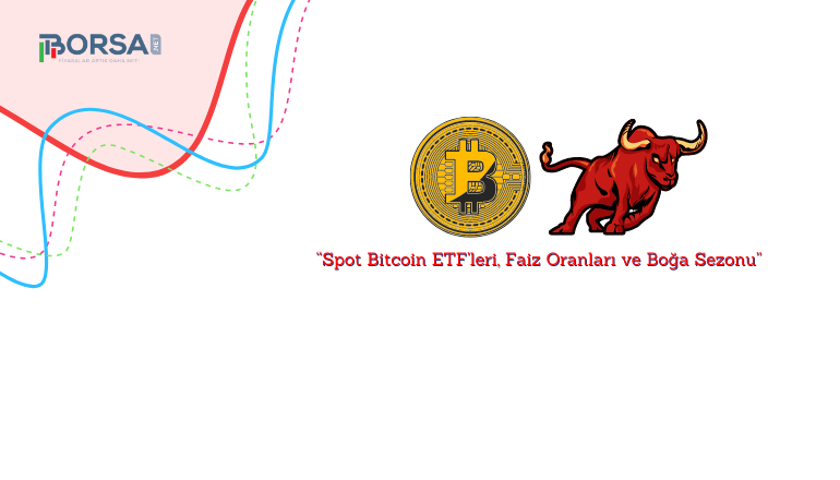 Spot Bitcoin ETF'leri, Faiz Oranları ve Boğa Sezonu