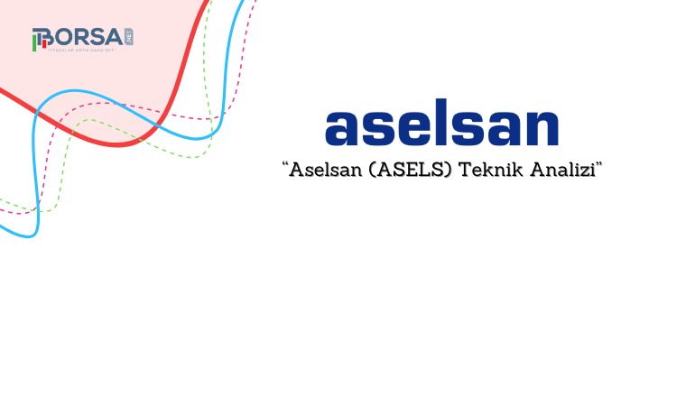 Aselsan (ASELS) Teknik Analizi, Destek ve Direnç Noktaları