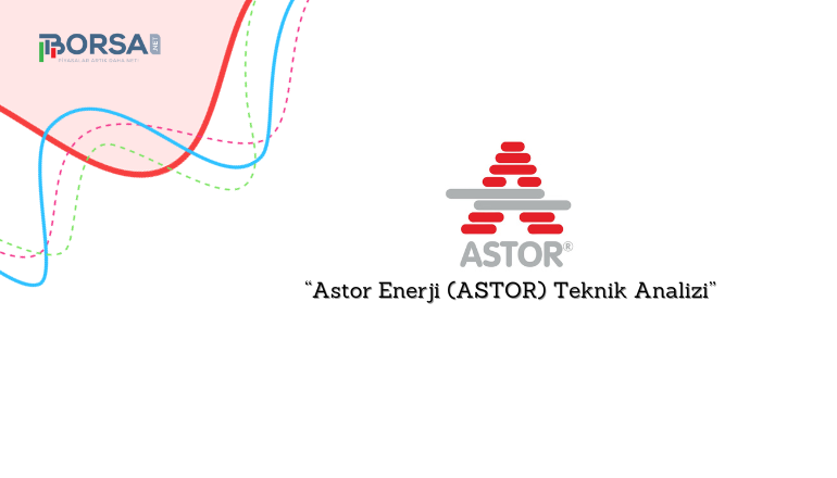 Astor Enerji (ASTOR) Teknik Analizi, Destek ve Direnç Noktaları