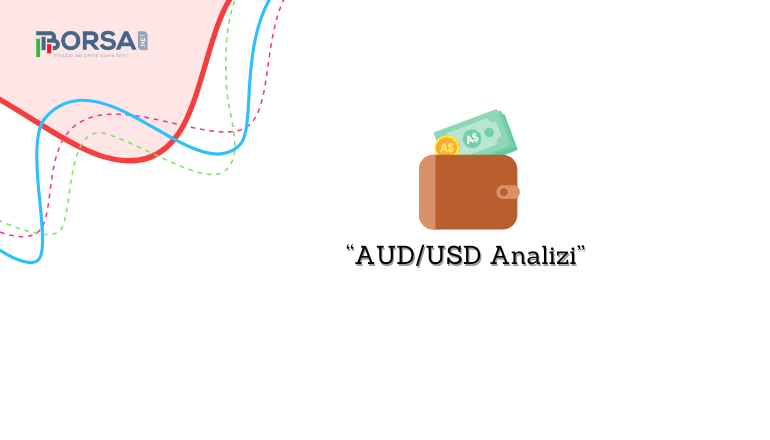 AUD/USD Analizi: Paritenin Görünümü Düşüş Yönünde!