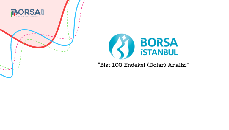 Bist 100 Dolar Analizi: Direnç Alanını Aşamadı!