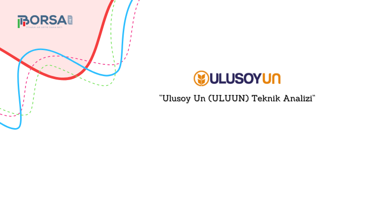 Ulusoy Un (ULUUN) Teknik Analizi, Destek ve Direnç Noktaları