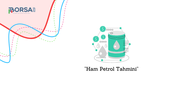 Ham Petrol Tahmini: Yükseliş Görünümünü Sürdürüyor