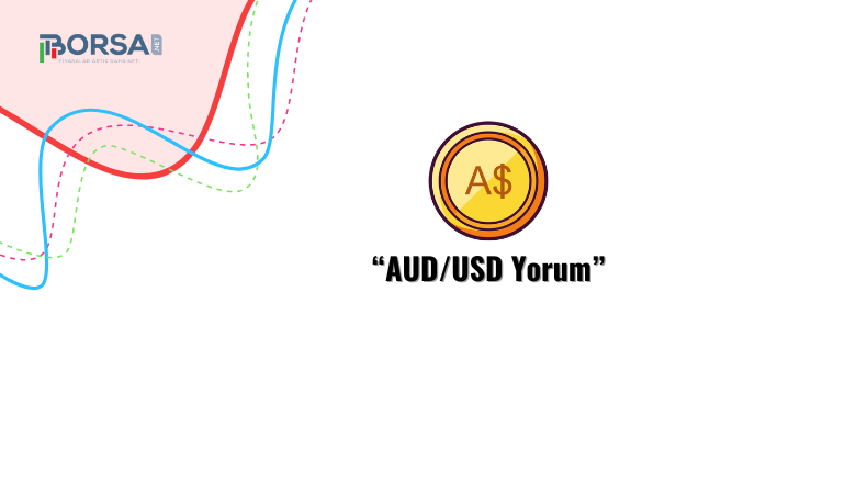 AUDUSD Yorum: Parite Yükselişini Sürdürüyor!