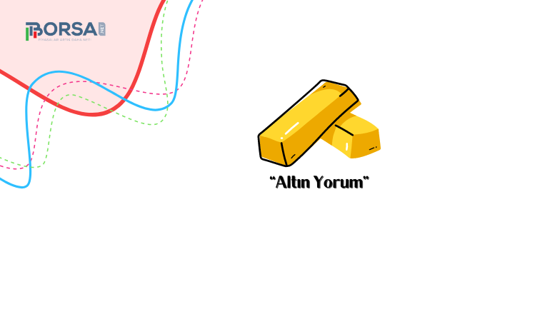 Altın Yorum: Tarihindeki En Yüksek Seviyeyi Gördü!