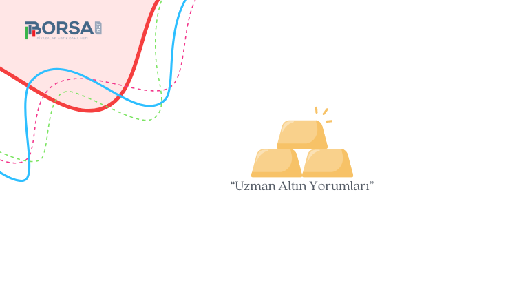 Uzman Altın Yorumları: Altın Fiyatı Tırmanıyor!