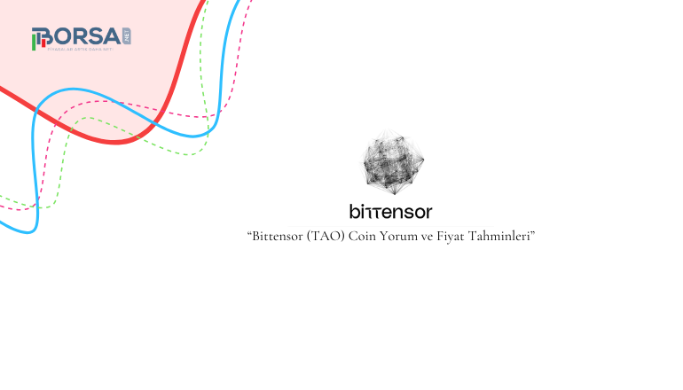 Bittensor (TAO) Coin Yorum ve Fiyat Tahminleri